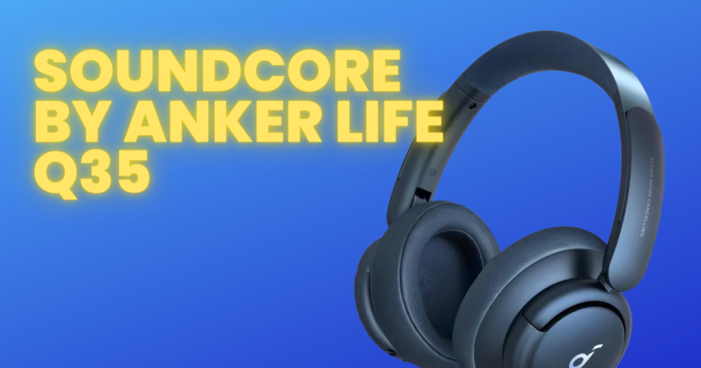 Soundcore by Anker Life Q35 - Best Budget Noise Canceling Headphones